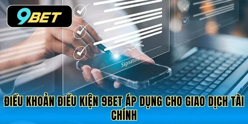 Điều khoản điều kiện 9Bet áp dụng cho giao dịch tài chính