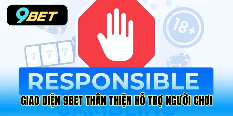Giao diện 9Bet thân thiện hỗ trợ người chơi
