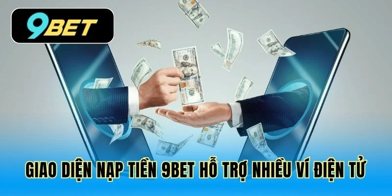 Giao diện nạp tiền 9Bet hỗ trợ nhiều ví điện tử