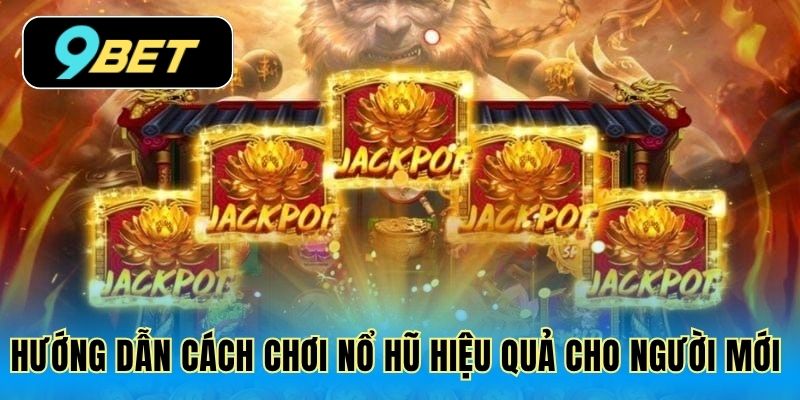 Hướng dẫn cách chơi nổ hũ hiệu quả cho người mới