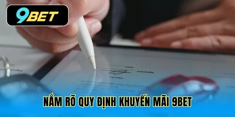 Nắm rõ quy định khuyến mãi 9Bet
