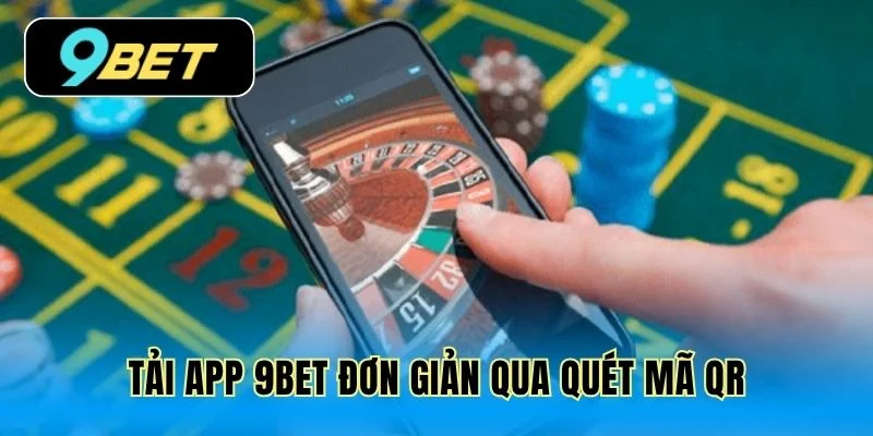 Tải App 9Bet đơn giản qua quét mã QR