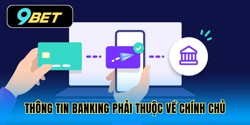 Thông tin Banking phải thuộc về chính chủ