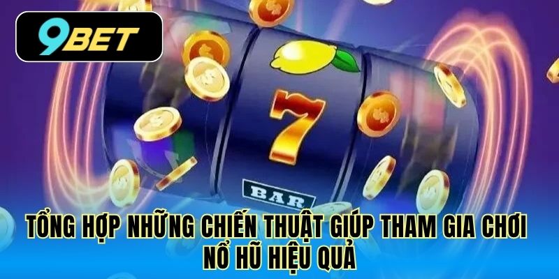 Tổng hợp những chiến thuật giúp tham gia chơi nổ hũ hiệu quả